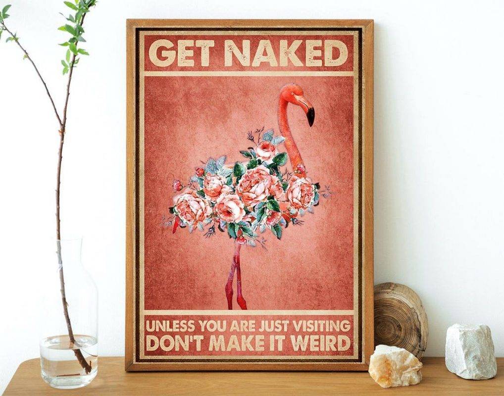 Flamingo Get Naked Unless You Re Just Visting Don T Make It Weird Poster Flamingo Bathroom